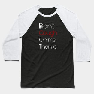 Don't cough on me Baseball T-Shirt